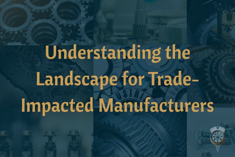Understanding the Landscape for Trade-Impacted Manufacturers